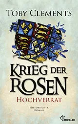 E-Book (epub) Krieg der Rosen: Hochverrat von Toby Clements