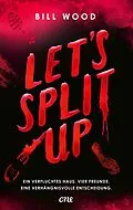 E-Book (epub) Let's Split Up - Ein verfluchtes Haus. Vier Freunde. Eine verhängnisvolle Entscheidung. von Bill Wood
