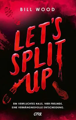 E-Book (epub) Let's Split Up - Ein verfluchtes Haus. Vier Freunde. Eine verhängnisvolle Entscheidung. von Bill Wood