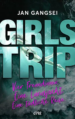 E-Book (epub) Girls' Trip - Vier Freundinnen. Eine Luxusjacht. Eine tödliche Reise. von Jan Gangsei