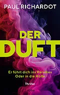 E-Book (epub) Der Duft. Er führt dich ins Paradies. Oder in die Hölle von Paul Richardot
