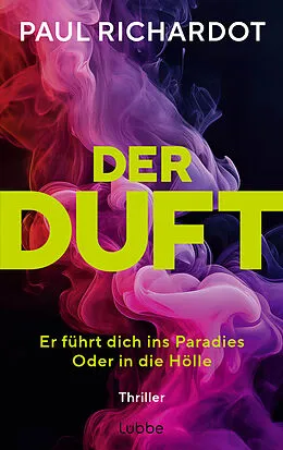 E-Book (epub) Der Duft. Er führt dich ins Paradies. Oder in die Hölle von Paul Richardot