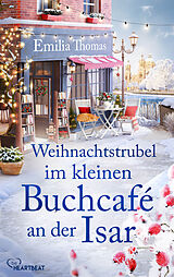 E-Book (epub) Weihnachtstrubel im kleinen Buchcafé an der Isar von Emilia Thomas