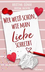 E-Book (epub) Wer weiß schon, wie man Liebe schreibt von Kristina Günak, Kristina Valentin