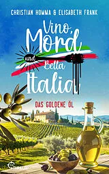 E-Book (epub) Vino, Mord und Bella Italia! Folge 7: Das goldene Öl von Christian Homma, Elisabeth Frank