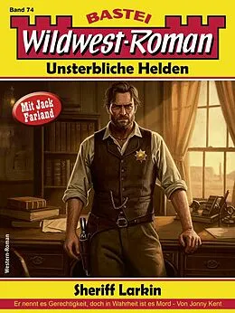 E-Book (epub) Wildwest-Roman - Unsterbliche Helden 74 von Jonny Kent
