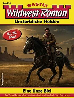 E-Book (epub) Wildwest-Roman - Unsterbliche Helden 75 von Rex Hayes