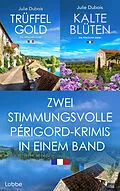 E-Book (epub) Trüffelgold &amp; Kalte Blüten - Zwei stimmungsvolle Périgord-Krimis in einem Band von Julie Dubois