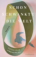 E-Book (epub) Schon schwankte die Welt von Felicitas Prokopetz