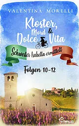 E-Book (epub) Kloster, Mord und Dolce Vita - Sammelband 4 von Valentina Morelli