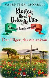 E-Book (epub) Kloster, Mord und Dolce Vita - Der Pilger, der nie ankam von Valentina Morelli