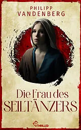 E-Book (epub) Die Frau des Seiltänzers von Philipp Vandenberg