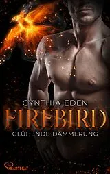 E-Book (epub) Firebird - Glühende Dämmerung von Cynthia Eden