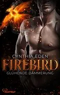 E-Book (epub) Firebird - Glühende Dämmerung von Cynthia Eden