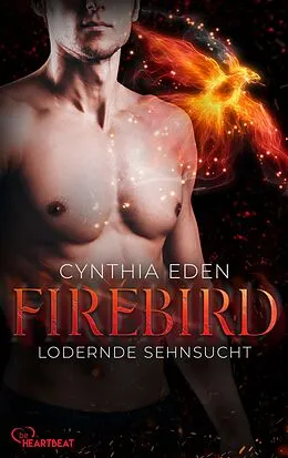 E-Book (epub) Firebird - Lodernde Sehnsucht von Cynthia Eden