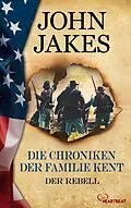 E-Book (epub) Die Chroniken der Familie Kent - Der Rebell von John Jakes