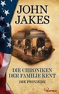 E-Book (epub) Die Chroniken der Familie Kent - Die Pioniere von John Jakes