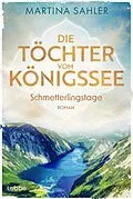 E-Book (epub) Die Töchter vom Königssee - Schmetterlingstage von Martina Sahler