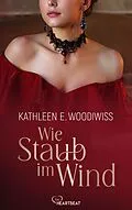 E-Book (epub) Wie Staub im Wind von Kathleen E. Woodiwiss