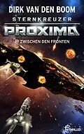 E-Book (epub) Sternkreuzer Proxima - Zwischen den Fronten von Dirk van den Boom