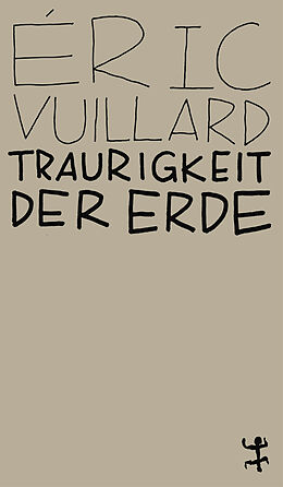Kartonierter Einband Traurigkeit der Erde von Éric Vuillard