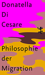 Fester Einband Philosophie der Migration von Donatella Di Cesare