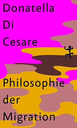 Fester Einband Philosophie der Migration von Donatella Di Cesare