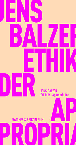 Kartonierter Einband Ethik der Appropriation von Jens Balzer