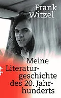 E-Book (epub) Meine Literaturgeschichte des 20. Jahrhunderts von Frank Witzel