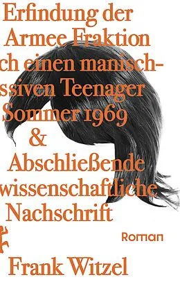E-Book (epub) Die Erfindung der Roten Armee Fraktion durch einen manisch-depressiven Teenager im Sommer 1969 & Abschließende unwissenschaftliche Nachschrift von Frank Witzel