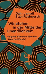 E-Book (epub) Wir stehen in der Mitte der Unendlichkeit von Dahr Jamail, Stan Rushworth