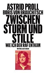 Fester Einband Zwischen Sturm und Stille von Astrid Proll, Boris von Brauchitsch
