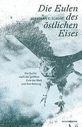 E-Book (epub) Die Eulen des östlichen Eises von Jonathan C. Slaght