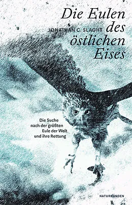 E-Book (epub) Die Eulen des östlichen Eises von Jonathan C. Slaght