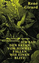 Fester Einband Ich sah den Satan vom Himmel fallen wie einen Blitz von René Girard