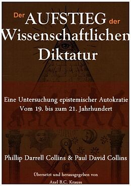 Kartonierter Einband Der Aufstieg der wissenschaftlichen Diktatur von Phillip Darrell Collins, Paul David Collins