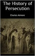 E-Book (epub) The History of Persecution von Charles Atmore