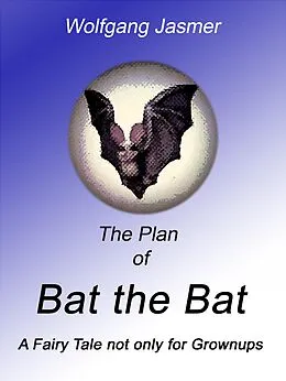 E-Book (epub) The Plan of Bat the Bat von Wolfgang Jasmer