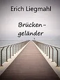 E-Book (epub) Brückengeländer von Erich Liegmahl