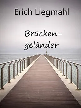 E-Book (epub) Brückengeländer von Erich Liegmahl
