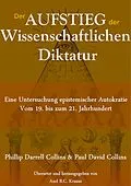 E-Book (epub) Der Aufstieg der wissenschaftlichen Diktatur von Phillip Darrell Collins, Paul David Collins