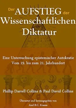 E-Book (epub) Der Aufstieg der wissenschaftlichen Diktatur von Phillip Darrell Collins, Paul David Collins