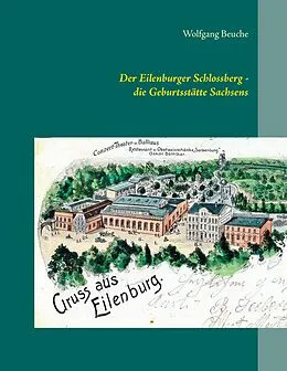 E-Book (epub) Der Eilenburger Schlossberg - die Geburtsstätte Sachsens von Wolfgang Beuche