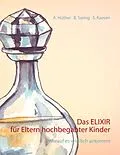E-Book (epub) Das ELIXIR für Eltern hochbegabter Kinder von Andrea Hüther, Barbara Saring, Sonja Kaesen