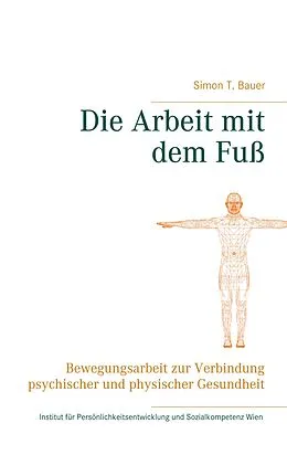 E-Book (epub) Die Arbeit mit dem Fuß von Simon T. Bauer