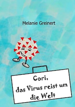 Kartonierter Einband Cori, das Virus reist um die Welt von Melanie Greinert
