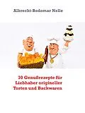 E-Book (epub) 70 Genußrezepte für Liebhaber origineller Torten und Backwaren von Albrecht-Bodomar Nelle