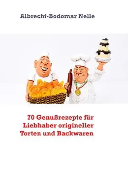 E-Book (epub) 70 Genußrezepte für Liebhaber origineller Torten und Backwaren von Albrecht-Bodomar Nelle