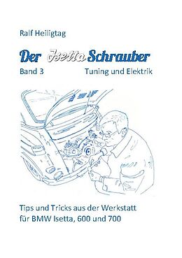 Kartonierter Einband Der Isettaschrauber, Band 3: Tuning und Elektrik von Ralf Heiligtag