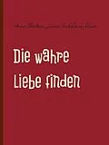 E-Book (epub) Die wahre Liebe finden von Anna-Christina Lanari